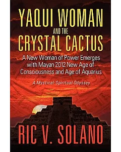 Yaqui Woman and the Crystal Cactus: Spiritual Odyssey of a Woman of Power