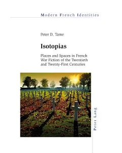 Isotopias: Places and Spaces in French War Fiction of the Twentieth and Twenty-first Centuries