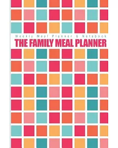 The Family Meal Planner: Weekly Meal Planner & Notebook