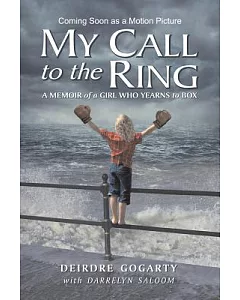 My Call to the Ring: A Memoir of a Girl Who Yearns to Box