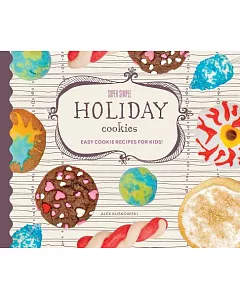 Super Simple Holiday Cookies: Easy Cookie Recipes for Kids!: Easy Cookie Recipes for Kids!