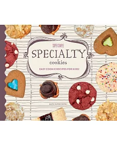 Super Simple Specialty Cookies: Easy Cookie Recipes for Kids!: Easy Cookie Recipes for Kids!