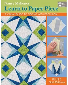 Learn to Paper Piece: A Visual Guide to Piecing With Precision