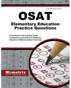 Osat Elementary Education Practice Questions: ceoe Practice tests and Review for the Certification examinations for Oklahoma Edu