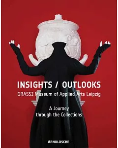 Insights/Outlooks: GRASSI Museum of Applied Arts Leipzig: A Journey through the Collections