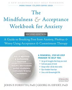 The Mindfulness & Acceptance Workbook for Anxiety: A Guide to Breaking Free from Anxiety, Phobias, & Worry Using Acceptance & Co
