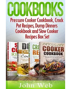 Cookbooks: Pressure Cooker Cookbook, Crock Pot Recipes, Dump Dinners Cookbook and Slow Cooker Recipes, 180+ of the Most Simple,