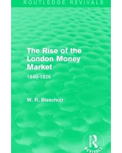 The Rise of the London Money Market: 1640-1826