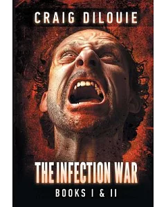 The Infection War: Books I & II: The Infection / The Killing Floor