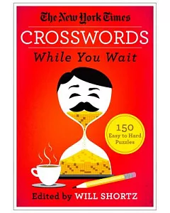 The new york times Crosswords While You Wait: 150 Easy to Hard Puzzles