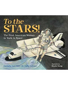 To the Stars!: The First American Woman to Walk in Space