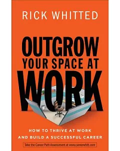Outgrow Your Space at Work: How to Thrive at Work and Build a Successful Career