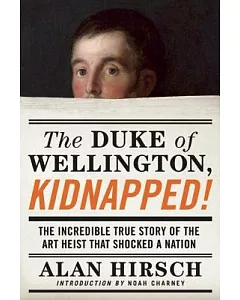The Duke of Wellington, Kidnapped!: The Incredible True Story of the Art Heist That Shocked a Nation