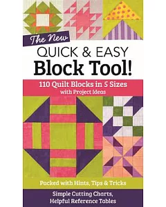 The New Quick & Easy Block Tool!: 110 Quilt Blocks in 5 Sizes With Project Ideas - Packed With Hints, Tips & Tricks - Simple Cut