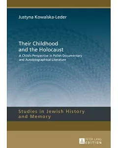 Their Childhood and the Holocaust: A Child’s Perspective in Polish Documentary and Autobiographical Literature