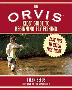 The Orvis Kids’ Guide to Beginning Fly Fishing: Easy Tips to Catch Fish Today