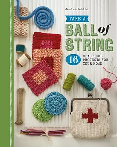 Take a Ball of String: 16 Beautiful Projects for Your Home