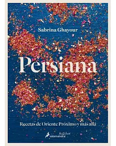Persiana: Recetas de oriente próximo y más allá/ Recipes from the Middle East & Beyond