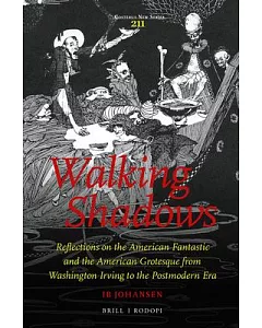 Walking Shadows: Reflections on the American Fantastic and the American Grotesque from Washington Irving to the Postmodern Era