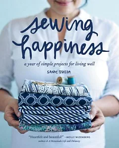 Sewing Happiness: A year of simple projects for living well