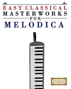 easy Classical Masterworks for Melodica: Music of Bach, Beethoven, Brahms, Handel, Haydn, Mozart, Schubert, Tchaikovsky, Vivaldi