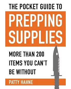 Pocket Guide to Prepping Supplies: More Than 200 Items You Can’t Be Without