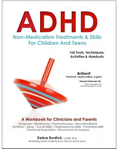 ADHD: Non-Medication Treatments & Skills for Children and Teens: 162 Tools, Techniques, Activities & Handouts