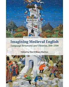 Imagining Medieval English: Language Structures and Theories, 500-1500