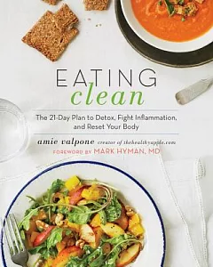 Eating Clean: The 21-Day Plan to Detox, Fight Inflammation, and Reset Your Body