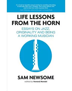 Life Lessons from the Horn: Essays on Jazz, Originality and Being a Working Musician
