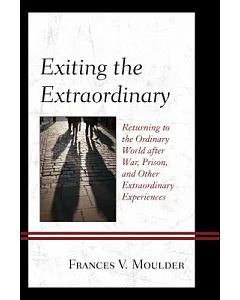 Exiting the Extraordinary: Returning to the Ordinary World After War, Prison, and Other Extraordinary Experiences