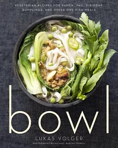 Bowl: Vegetarian Recipes for Ramen, Pho, Bibimbap, Dumplings, and Other One-dish Meals