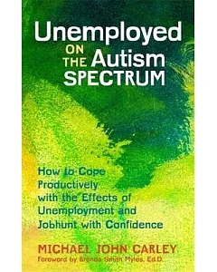 Unemployed on the Autism Spectrum: How to Cope Productively With the Effects of Unemployment and Jobhunt With Confidence