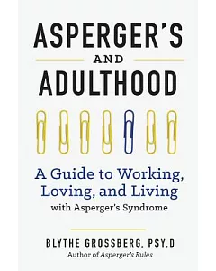 Asperger’s and Adulthood: A Guide to Working, Loving, and Living with Asperger’s Syndrome