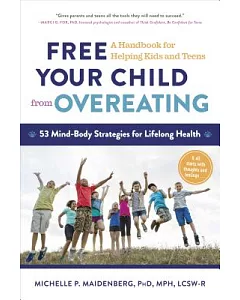 Free Your Child from Overeating: A Handbook for Helping Kids and Teens: 53 Mind-Body Strategies for Lifelong Health