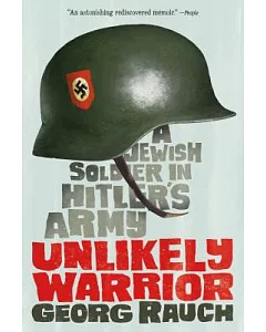 Unlikely Warrior: A Jewish Soldier in Hitler’s Army