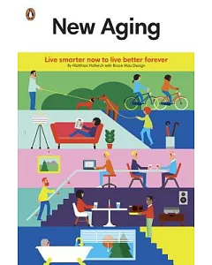 New Aging: Live smarter now to live better forever