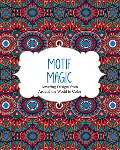 Motif Magic: Amazing Designs from Around the World to Color