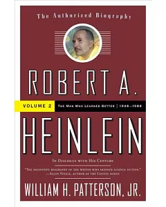 Robert A. Heinlein: In Dialogue With His Century: 1948-1988 The Man Who Learned Better