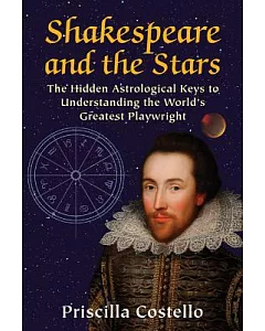 Shakespeare and the Stars: The Hidden Astrological Keys to Understanding the World’s Greatest Playwright