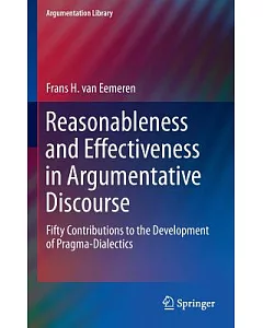 Reasonableness and Effectiveness in Argumentative Discourse: Fifty Contributions to the Development of Pragma-Dialectics