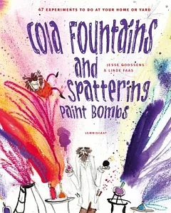 Cola Fountains and Spattering Paint Bombs: 47 Experiments to Do at Home
