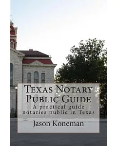 Texas Notary Public Guide: A Practical Guide for Notaries Public in Texas