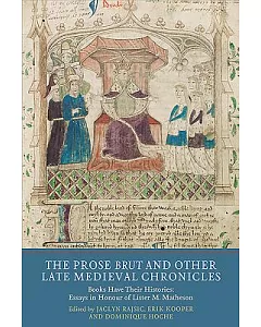 The Prose Brut and Other Late Medieval Chronicles: Books Have Their Histories: Essays in Honour of Lister M. Matheson