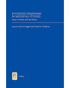 Founding Feminisms in Medieval Studies: Essays in Honor of E. Jane Burns