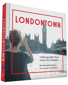 Londontown: A Photographic Tour of the City’s Delights
