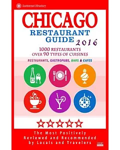chicago Restaurant Guide 2016: 1000 Restaurants Over 90 Types of cuisines, Restaurants, Gastropubs, Bars & cafes