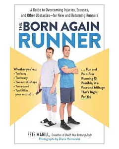 The Born Again Runner: A Guide to Overcoming Excuses, Injuries, and Other Obstacles—for New and Returning Runners