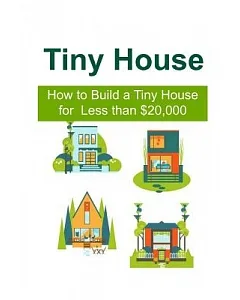 Tiny House: How to Build a Tiny House for Less than $20,000