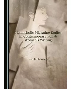 Melancholic Migrating Bodies in Contemporary Polish Women’s Writing